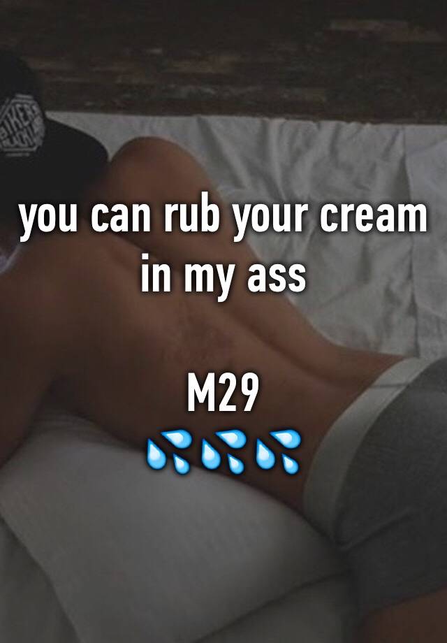 Rub on my ass